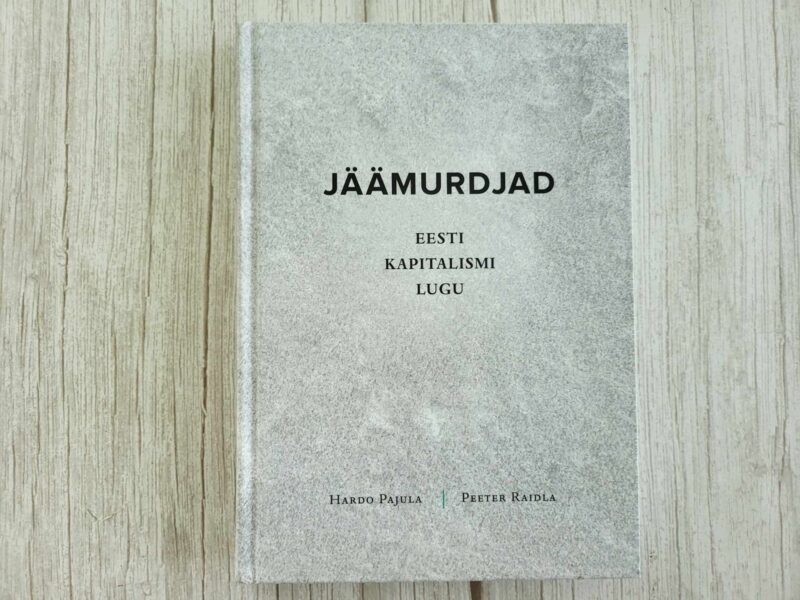 Jäämurdjad . Eesti kapitalismi lugu . Hardo Pajula