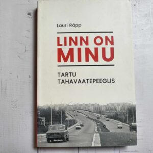 Linn on minu Tartu tahavaatepeeglis . Lauri Räpp