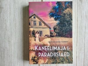 Kaneelimaja ja paradiisiaed . Triin Katariina Tammert
