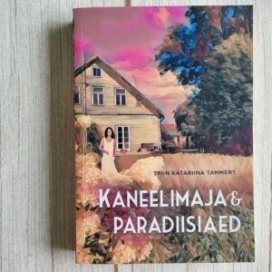 Kaneelimaja ja paradiisiaed . Triin Katariina Tammert
