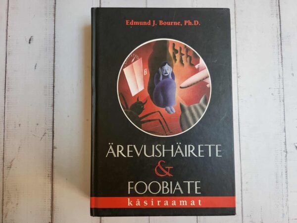 Ärevushäirete ja foobiate käsiraamat . Edmund J. Bourne