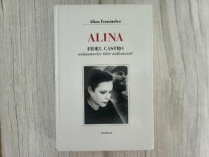 Alina Fidel Castro mässumeelse tütre mälestused