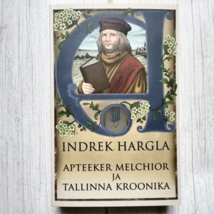 Apteeker Melchior ja Tallinna kroonika . Indrek Hargla Apteeker Melchior ja Tallinna kroonika . Indrek Hargla