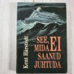 See mida ei saanud juhtuda. Estonia hukk - Kent Härstedt