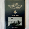 Eesti merejõudude juhatajad 1918-1940 . Reet Naber