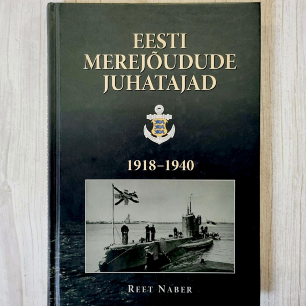 Eesti merejõudude juhatajad 1918-1940 . Reet Naber