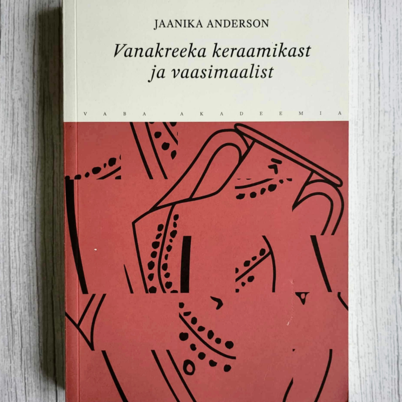 Vanakreeka keraamikast ja vaasimaalist . Jaanika Anderson