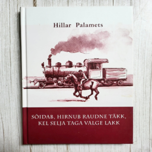 Sõidab, hirnub raudne täkk, kel selja taga valge lakk. Hillar Palamets Sõidab, hirnub raudne täkk, kel selja taga valge lakk. Hillar Palamets
