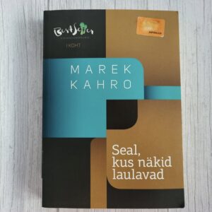 Seal, kus näkid laulavad – Marek Kahro | psühholoogiline põnevik | Bestseller 2015
