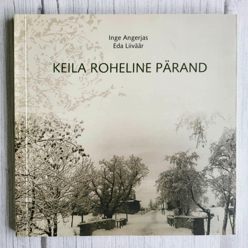 Keila roheline pärand . Inge Angerjas ja Eda Liiväär