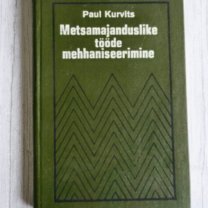 Metsamajanduslike tööde mehhaniseerimine . Paul Kurvits