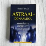 Robert Bruce’i "Astraal-dünaamika" on terviklik käsiraamat kehaväliste kogemuste, energiaharjutuste ja vaimse arengu kohta. Praktiline teejuht astraalmaailma!