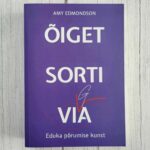 Amy Edmondson Õiget sorti viga Eduka põrumise kunst