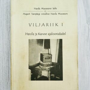 Viljariik (1. osa) Hanila ja Karuse ajalooradadel Toimetanud Laine Vesker