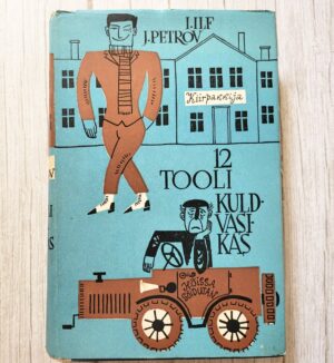 12 tooli. Kuldvasikas . Ilja Ilf ja Jevgeni Petrov