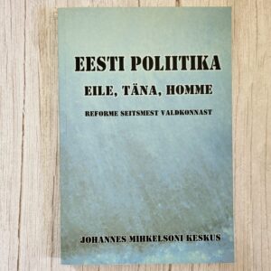 Eesti poliitika eile, täna, homme – reformid ja analüüs