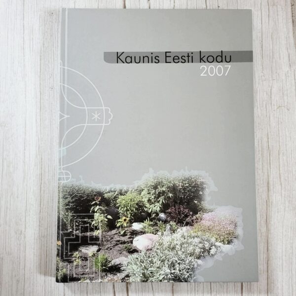kaunis-eesti-kodu-2007-raamat Kaunis Eesti kodu 2007 – kodukujundus ja aiadisain