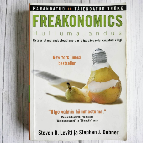 Freakonomics Hullumajandus . Stephen J. Dubner ja Steven D. Freakonomics Hullumajandus . Stephen J. Dubner ja Steven D.