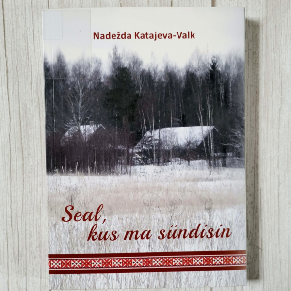 Seal kus ma sündisin . Nadežda Katajeva-Valk