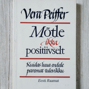 Mõtle ikka positiivselt - Vera Peiffer Mõtle ikka positiivselt - Vera Peiffer