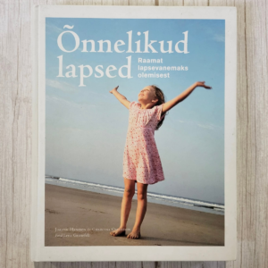 Õnnelikud lapsed . Raamat lapsevanemaks olemisest