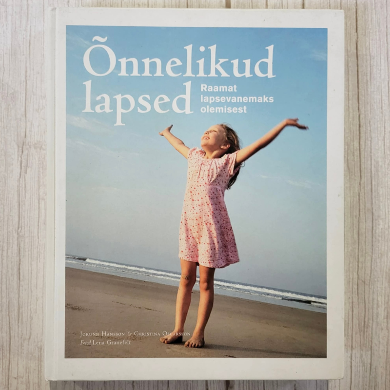 Õnnelikud lapsed . Raamat lapsevanemaks olemisest Õnnelikud lapsed . Raamat lapsevanemaks olemisest