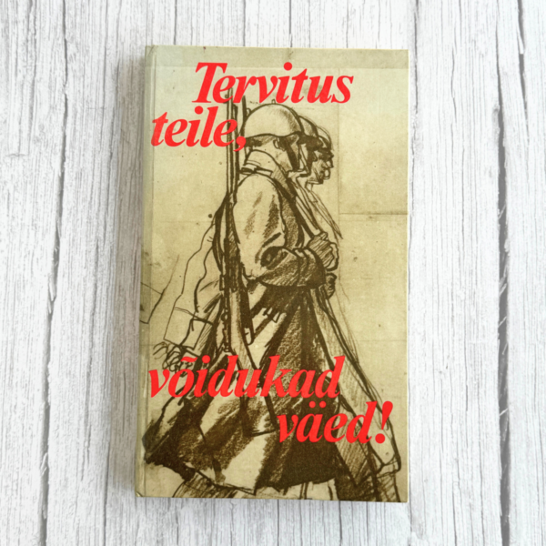 Tervitus teile, võidukad väed! Eesti luulet Suure Isamaasõja aastaist
