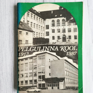 Pelgulinna kool 1912-1987 . Leonhard Kukats