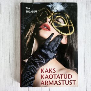Kaks kaotatud armastust . Tiia Sugasepp