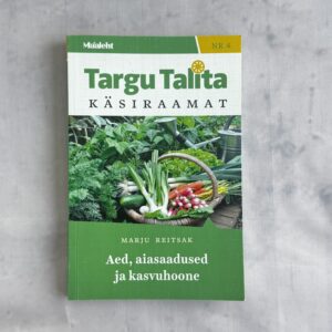 Aed, aiasaadused ja kasvuhoone – Marju Reitsak aianduse käsiraamat