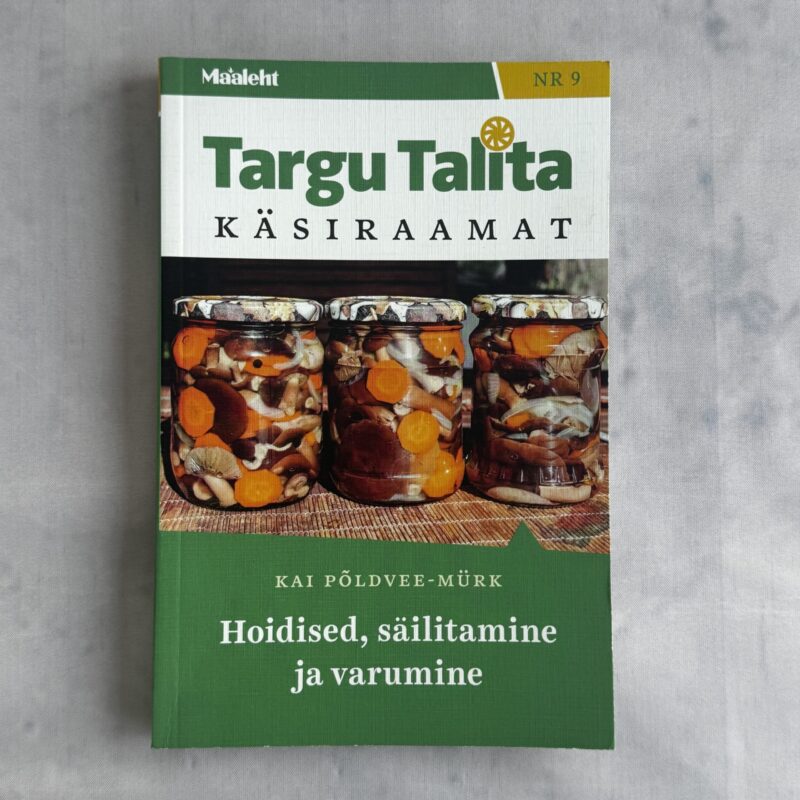 Kai Põldvee-Mürk – Hoidised, säilitamine ja varumine (Targu Talita käsiraamat) Kai Põldvee-Mürk – Hoidised, säilitamine ja varumine (Targu Talita käsiraamat)