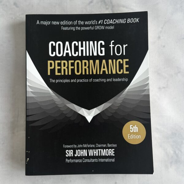 Sir John Whitmore – Coaching for Performance (5th Edition)