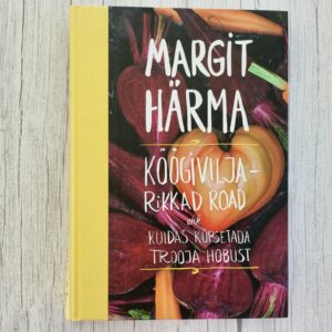 Köögiviljarikkad road ehk kuidas küpsetada Trooja hobust – Margit Härma Köögiviljarikkad road ehk kuidas küpsetada Trooja hobust – Margit Härma