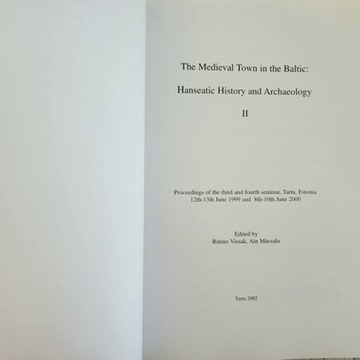 The Medieval Town in the Baltic: Hanseatic History and Archaeology II (EN/DE/ET) – Tartu 1999