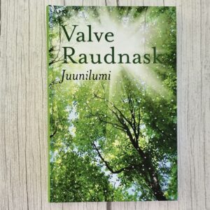 Juunilumi – Eesti elu ja mõtisklused | Valve Raudnask