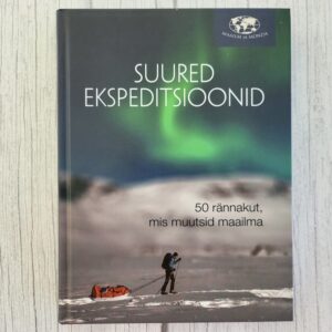 Suured ekspeditsioonid – 50 rännakut, mis muutsid maailma | Mark Steward