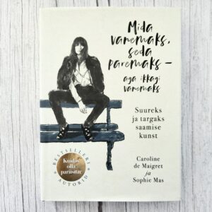 Mida vanemaks, seda paremaks – aga ikkagi vanemaks – Caroline de Maigret & Sophie Mas | eneseareng, elustiil