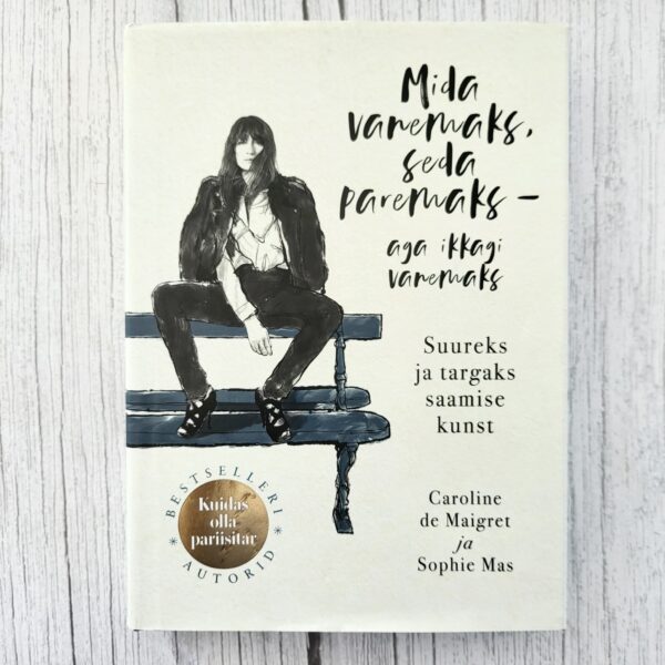 Mida vanemaks, seda paremaks – aga ikkagi vanemaks – Caroline de Maigret & Sophie Mas | eneseareng, elustiil