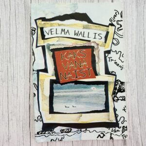 Kaks vana naist – Velma Wallis | Alaska legend ellujäämisest