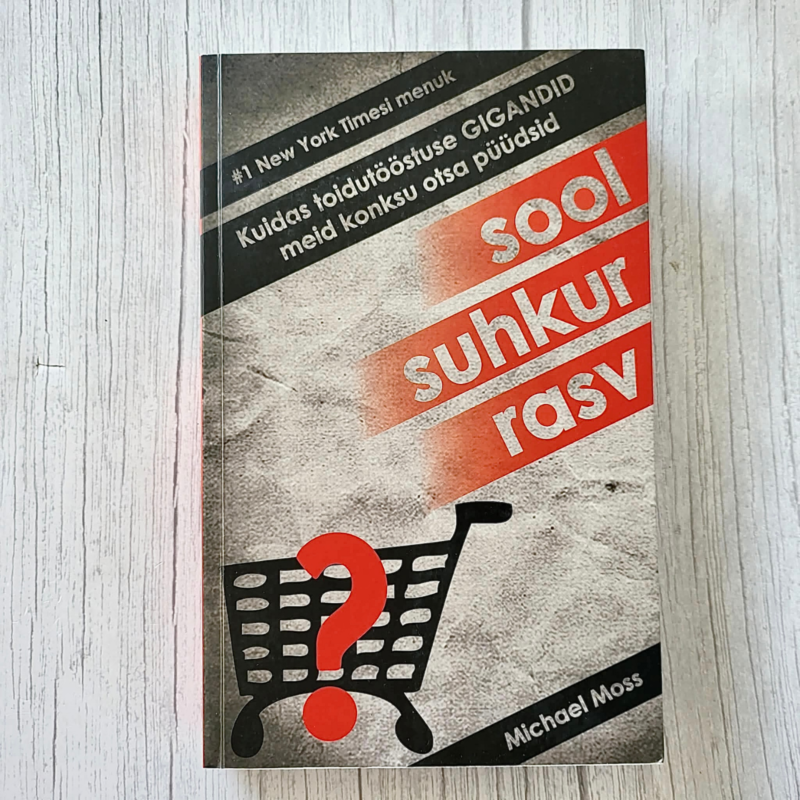 Sool. Suhkur. Rasv – Michael Moss Sool. Suhkur. Rasv – Michael Moss